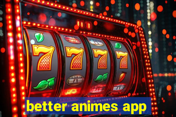 better animes app